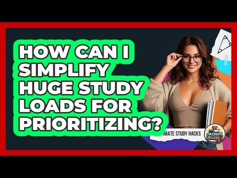How Can I Simplify Huge Study Loads For Prioritizing?