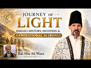 Journey of Light | Ismaili History, Devotion & Generational Blessings | Rai Abu Ali Waez