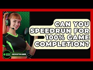Can You Speedrun For 100% Game Completion? - Green Button Gaming
