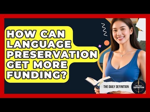 How Can Language Preservation Get More Funding? - The Daily Definition
