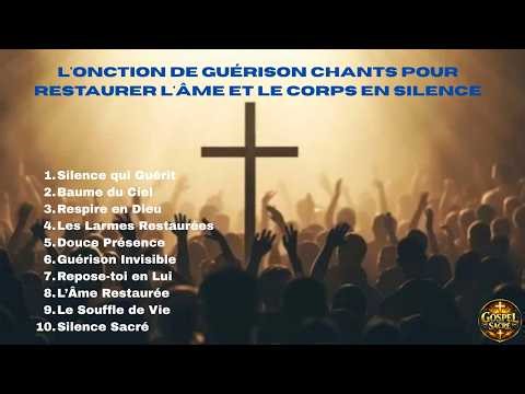 L'Onction de Guérison Chants pour Restaurer l'Âme et le Corps en Silence