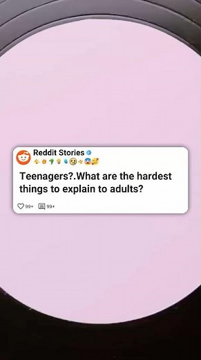 Teenagers, what are the hardest things to explain to adults 😖😴 #reddit