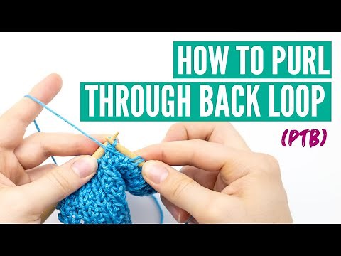 How to purl through the back loop (ptb)