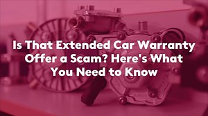 Is That Extended Car Warranty Offer a Scam? Here’s What You Need to Know