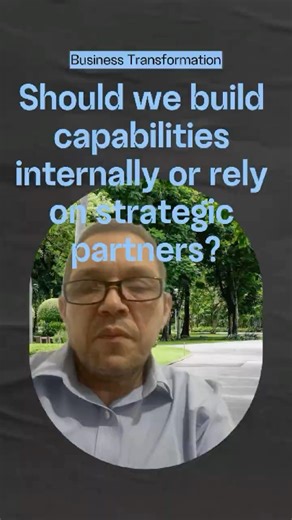 Should we build capabilities internally or rely on strategic partners? #transformation