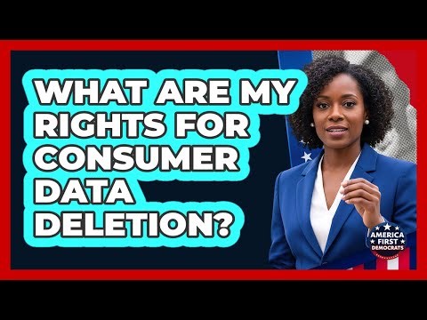 What Are My Rights For Consumer Data Deletion? - America First Democrats
