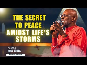 Noel Jones Sermons - The secret to peace amidst life's storms!