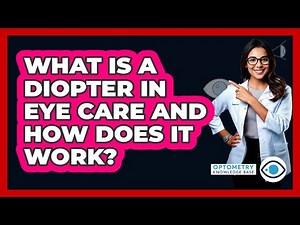 What Is A Diopter In Eye Care And How Does It Work? - Optometry Knowledge Base