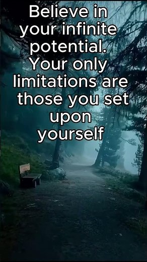 Believe in your infinite potential. Your only limitations are those you set upon yourself
