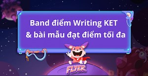 Chi tiết band điểm Writing KET Cambridge & bài mẫu đạt điểm tối đa
