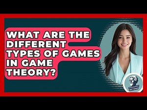 What Are The Different Types Of Games In Game Theory? - Philosophy Beyond