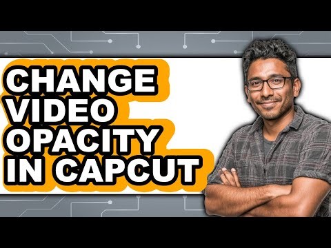 How to Change Video Opacity in Capcut - Easy Guide