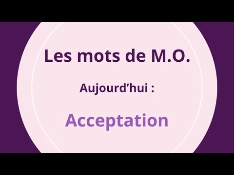✍🏻 Pour mieux se comprendre, « Les mots de MO » traitent aujourd’hui de : Acceptation