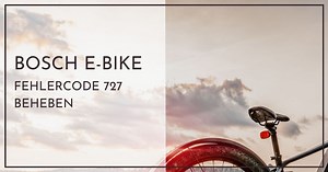 Bosch E-Bike Fehlercode 727 beheben - Schnellhilfe für Neulinge