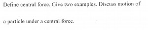 Define central force. Give two examples. Discuss the motion of ... | Filo