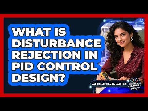 What Is Disturbance Rejection In PID Control Design? - Electrical Engineering Essentials