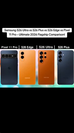 Samsung S26 Ultra vs S26 Plus vs S26 Edge vs Pixel 11 Pro