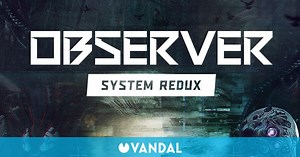 Observer: System Redux: TODA la información - Xbox Series X, PS5, PC, PS4, Xbox One - Vandal
