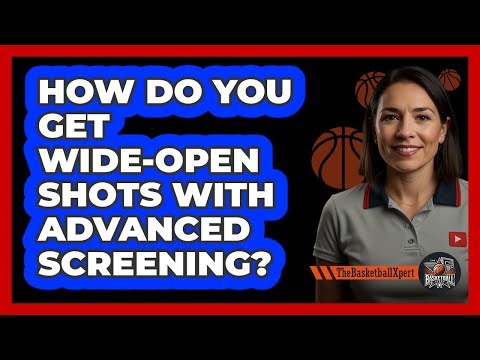 How Do You Get Wide-open Shots With Advanced Screening? - The Basketball Xpert