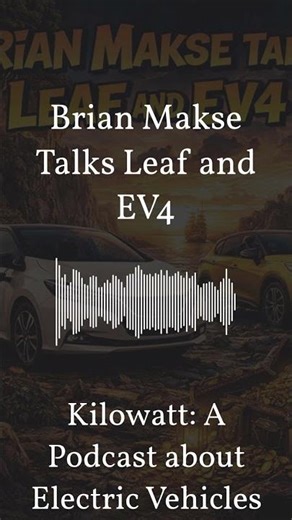 Kilowatt: A Podcast about Electric Vehicles - Brian Makse Talks Leaf and EV4