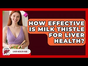 How Effective Is Milk Thistle For Liver Health? - Liver Health Hub