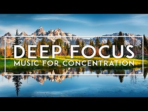 Music For Concentration And Focus While Working - Background Music To Listen To While Studying