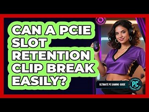 Can a PCIe Slot Retention Clip Break Easily?