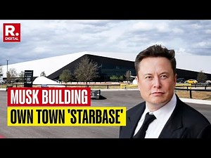 Why Elon Musk Is Building 'Starbase', His Town In Texas?