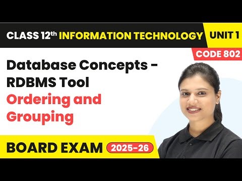 Ordering and Grouping - Database Concepts - RDBMS Tool | Class 12 IT Code 802 | CBSE 2025 - 26