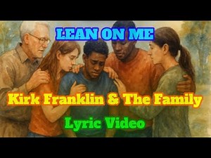 LEAN ON ME Lyric Video - Kirk Franklin & The Family