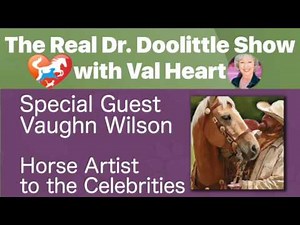 Horse Artist to the Celebrities, Vaughn Wilson | The Real Dr. Doolittle Show #71