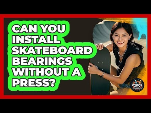 Can You Install Skateboard Bearings Without A Press?