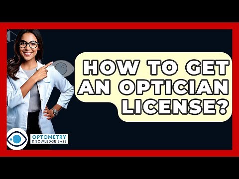 How To Get An Optician License? - Optometry Knowledge Base