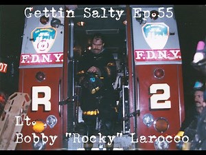 GETTIN SALTY EXPERIENCE PODCAST: Ep. 55 | FDNY SQUAD 41 LT. BOBBY "ROCKY" LAROCCO