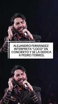 Alejandro Fernández interpreta “Loco” en concierto y se la dedica a Pedro Torres