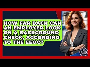 How Far Back Can An Employer Look On A Background Check, According To The EEOC?
