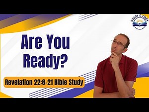 Revelation 22:8-21 Bible Study - He is Coming Soon