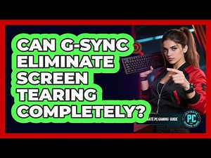 Can G-Sync Eliminate Screen Tearing Completely?