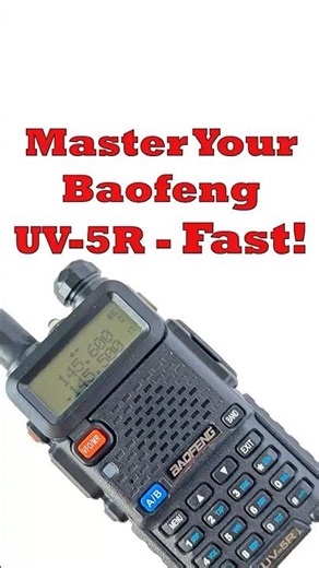 Master Your Baofeng UV-5R - Fast!