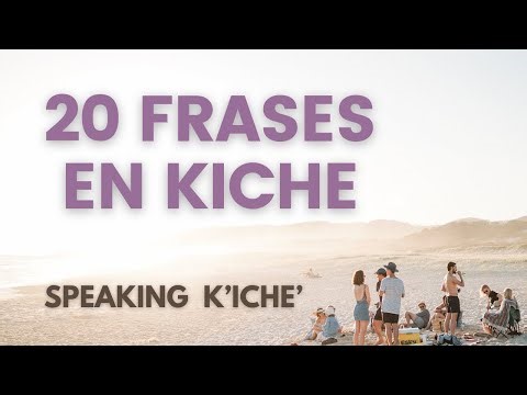 20 Frases Útiles en KICHE, Aprendiendo KICHE
