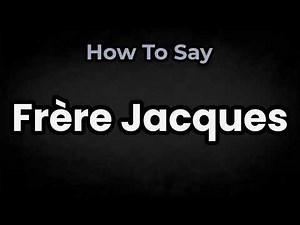 How To Pronounce Frère Jacques? (CORRECTLY) Meaning & Pronunciation