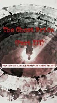 Why Did the Living Marry the Ghost Bride? | The Ghost Bride (Part III) #ghostbride