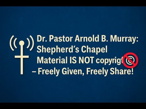 📡✞ Dr. Pastor Arnold B. Murray's Shepherds Chapel Material Is NOT Copyrighted ©🚫—