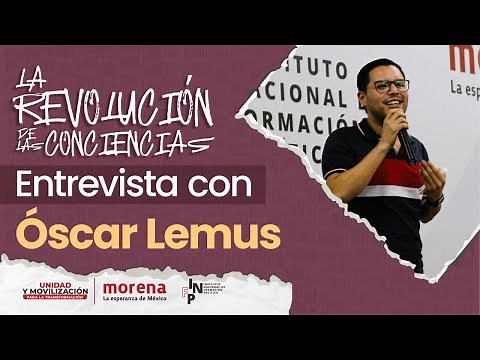 La revolución de las conciencias, con Óscar Lemus coordinador general del INFP morena
