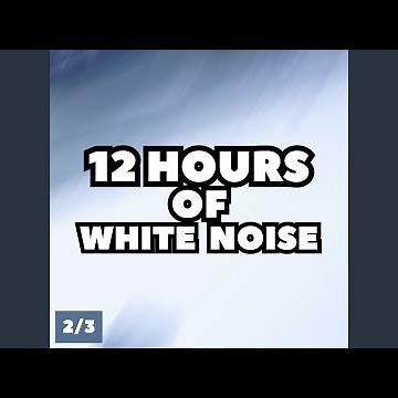 12 Hours of White Noise, Pt. 153