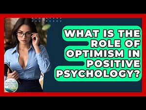 What Is The Role Of Optimism In Positive Psychology? - The Personal Growth Path