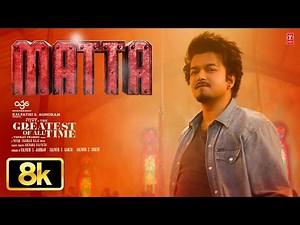 MATTA [8K] Video | The Greatest Of All Time | Thalapathy Vijay | Venkat Prabhu | Yuvan Shankar Raja