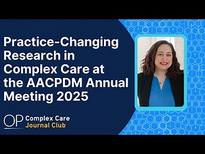 Practice-Changing Research in Complex Care at the AACPDM Annual Meeting 2025