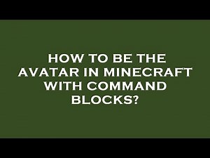 How to be the avatar in minecraft with command blocks?