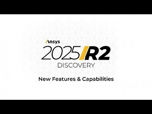 What's New in Ansys Discovery | Ansys 2025 R2